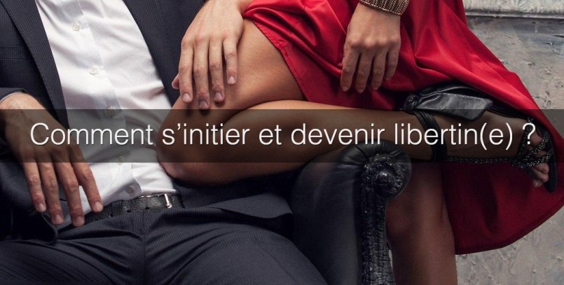 Comment débuter dans le monde du libertinage ?