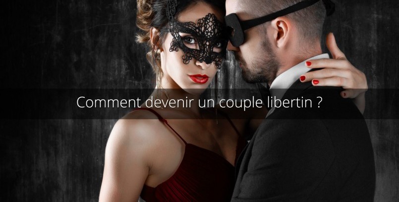Comment s'initier et devenir un couple libertin ?