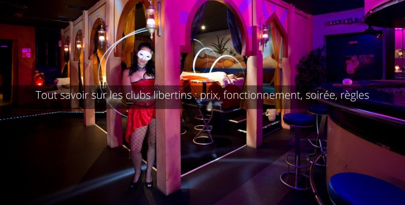 Tout savoir sur les clubs libertins : prix, fonctionnement, soirée, règles