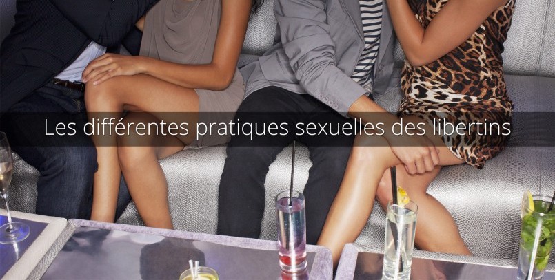 Tout savoir sur les pratiques coquines du sexe libertin