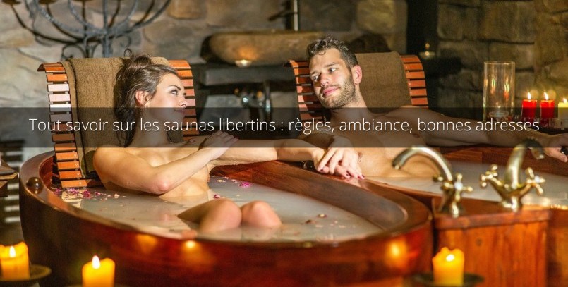 Tout savoir sur les saunas libertins : règles, fonctionnement, ambiance